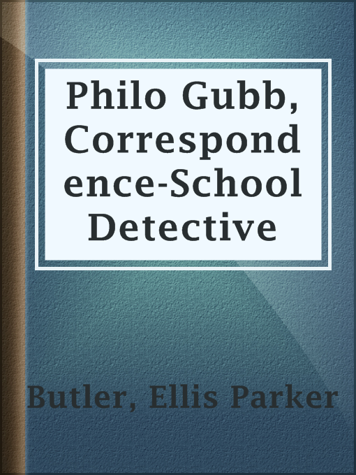 Title details for Philo Gubb, Correspondence-School Detective by Ellis Parker Butler - Wait list